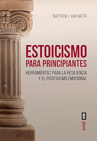 Estoicismo para principiantes: Herramientas para la resiliencia y el positivismo emocional (Spanish1