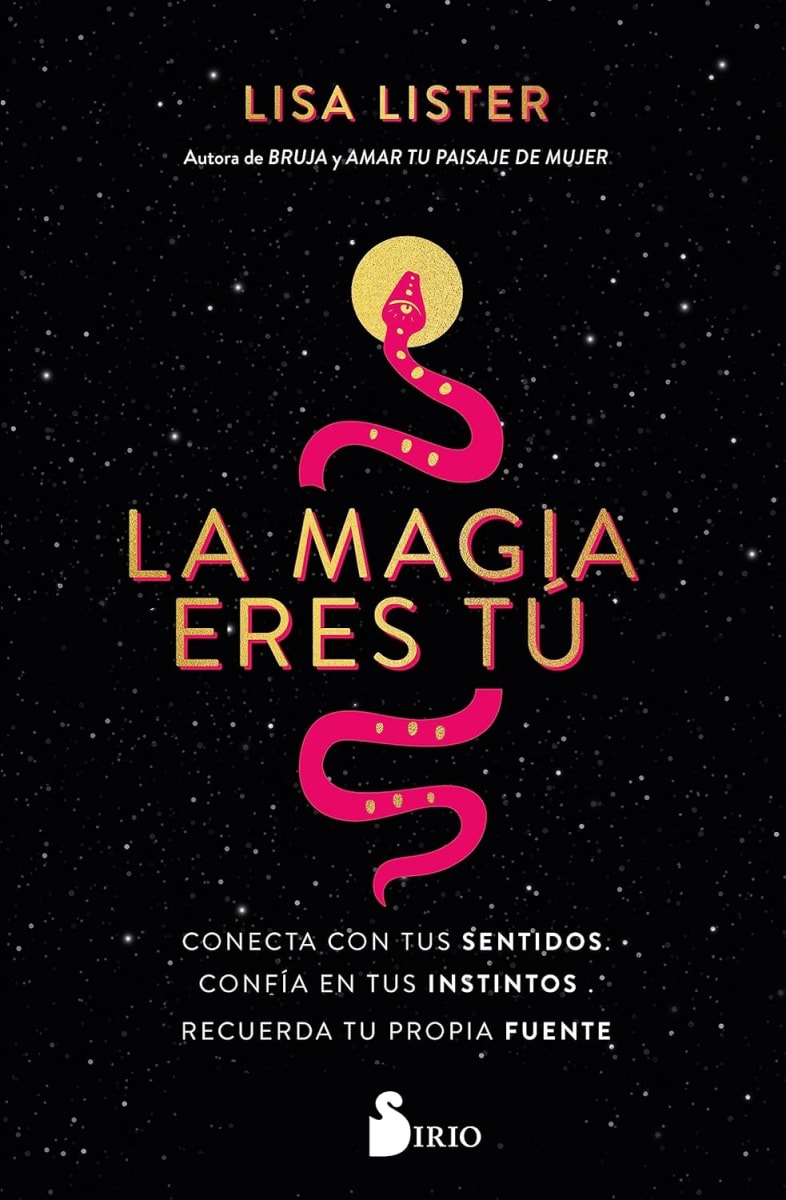 LA MAGIA ERES TÚ: Conecta con tus sentidos. Confía en tus instintos. Recuerda tu propia fuente (Span1