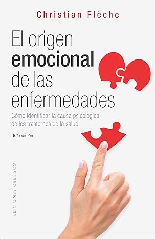 El orígen emocional de las enfermedades (N.E.): Cómo identificar la causa psicológica de los transto1