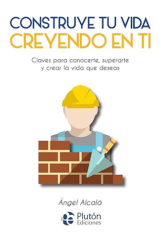 Construye tu vida creyendo en ti Tapa blanda - Ángel Alcalá (Autor)2