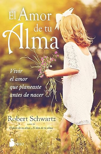 El Amor de tu Alma  Robert Schwartz (Autor) · Editorial Sirio · Tapa Blanda1