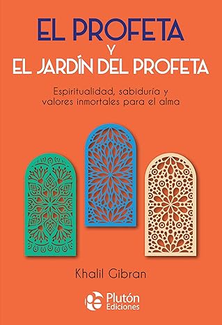El Profeta y el jardin del Profeta. Espiritualidad, sabiduria y valores inmortales para el alma.1