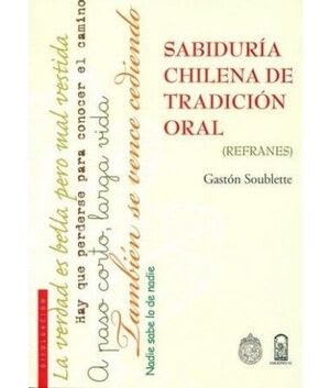 Sabiduría Chilena de Tradición Oral. (Refranes).  Gastón Soublette1