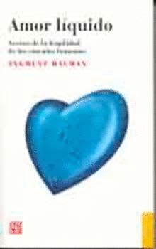 AMOR LIQUIDO. ACERCA DE LA FRAGILIDAD DE LOS VÍNCULOS HUMANOS ACERCA DE LA FRAGILIDAD DE LOS VÍNCUL1