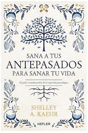 Sana a tus antepasados para sanar tu vida.: El poder transformador de la regresión genealógica1