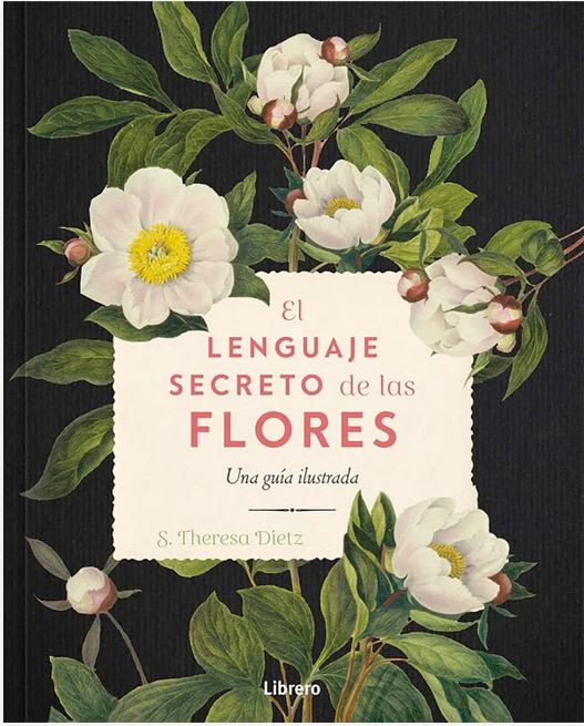 Lenguaje Secreto de las Flores, El. Una Guia Ilustrada  S. Theresa Dietz (Autor) · Librero · Tapa Du1