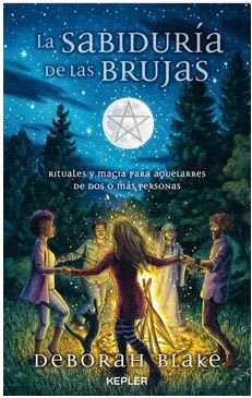 La Sabiduría de las Brujas: Rituales y Magia Para Aquelarres de dos o más Personas  Deborah Blake (A1