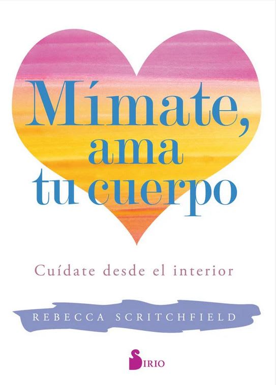 Mimate, AMA Tu Cuerpo - Rebecca Scritchfield (Autor) · Editorial Sirio · Tapa Blanda1