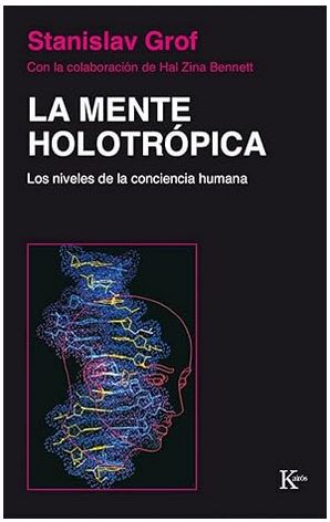 La Mente Holotrópica: Los niveles de la conciencia humana -  Stanislav Grof (Autor)1