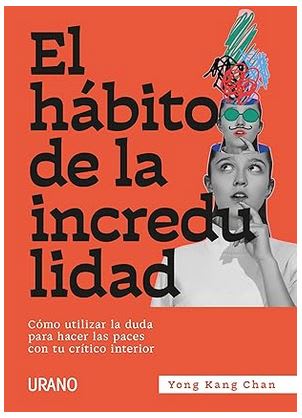 El hábito de la incredulidad: Cómo utilizar la duda para hacer las paces con tu crítico interior1