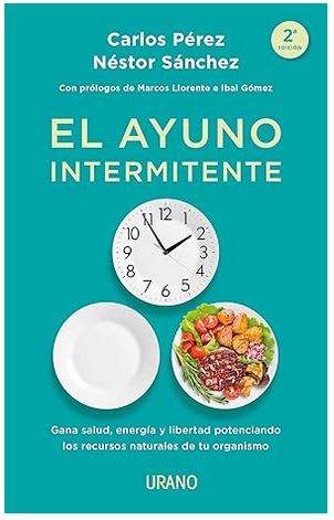 El ayuno intermitente: Gana salud, energía y libertad potenciando los recursos naturales de tu organ1