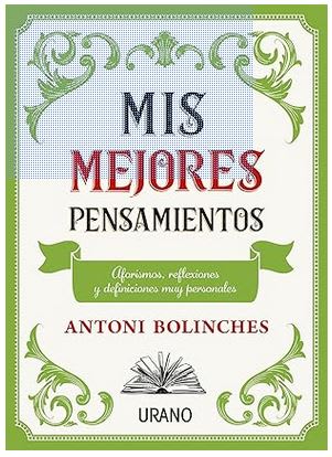 Mis mejores pensamientos: Aforismos, reflexiones y definiciones muy personales.  ANTONI BOLINCHES (A1