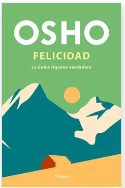 Felicidad. La única riqueza verdadera - Osho . (Autor)1