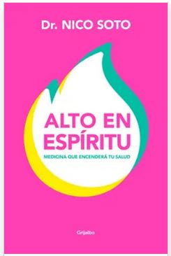 Alto en Espíritu - Dr. Nico Soto (Autor) · Grijalbo · Tapa Blanda1