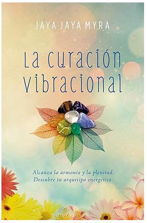 La curación vibracional: Alcanza la armonía y la plenitud. Descubre tu arquetipo energético1
