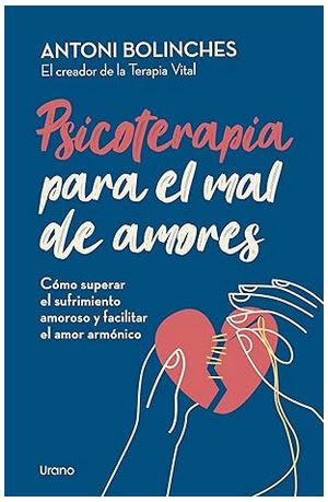 Psicoterapia para el mal de amores: Cómo superar el sufrimiento amoroso y facilitar el amor armónico1