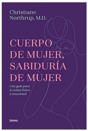 Cuerpo de mujer, sabiduría de mujer: Una guía para la salud física y emocional -  Christiane Northru1