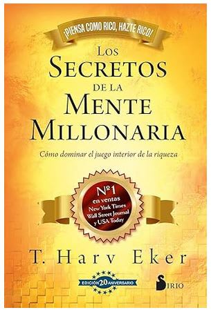 Secretos de la mente millonaria. Edición 20 aniversario: Cómo dominar el juego interior de la riquez1