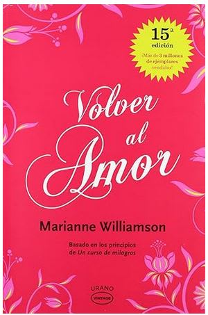 Volver al amor: Basado en los principios de Un curso de milagros1