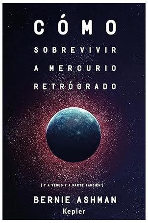 Cómo sobrevivir a Mercurio retrógrado: (Y a Venus y a Marte también) BERNIE ASHMAN (Autor)1