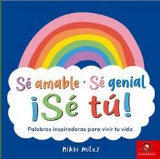 Sé Amable, sé Genial,¡ Sé tú!  Miles Nikki (Autor) · Editorial Contrapunto Ltda. · Tapa Dura1
