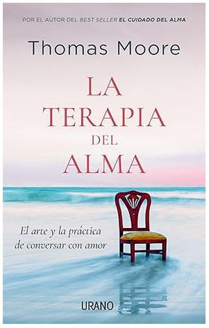 La terapia del alma: El arte y la práctica de conversar con amor - Thomas Moore (Autor)1