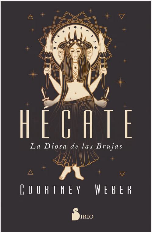 Hécate. La Diosa de las brujas - Courtney Weber (Autor) · Editorial Sirio · Tapa Blanda1