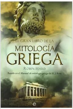 El Gran Libro de la Mitología Griega: Basado en el Manual de Mitología Griega de h. J. Rose1