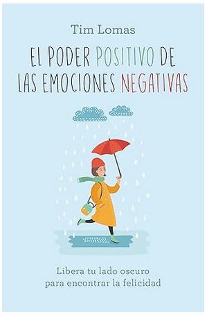 El poder positivo de las emociones negativas: Libera tu lado oscuro para encontrar la felicidad1