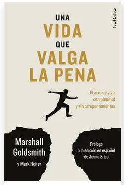 UNA VIDA QUE VALGA LA PENA - Marshall Goldsmith (Autor) · Mark Reiter (Autor)1