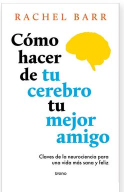 CÓMO HACER DE TU CEREBRO TU MEJOR AMIGO -  Barr, Rachel (Autor)1