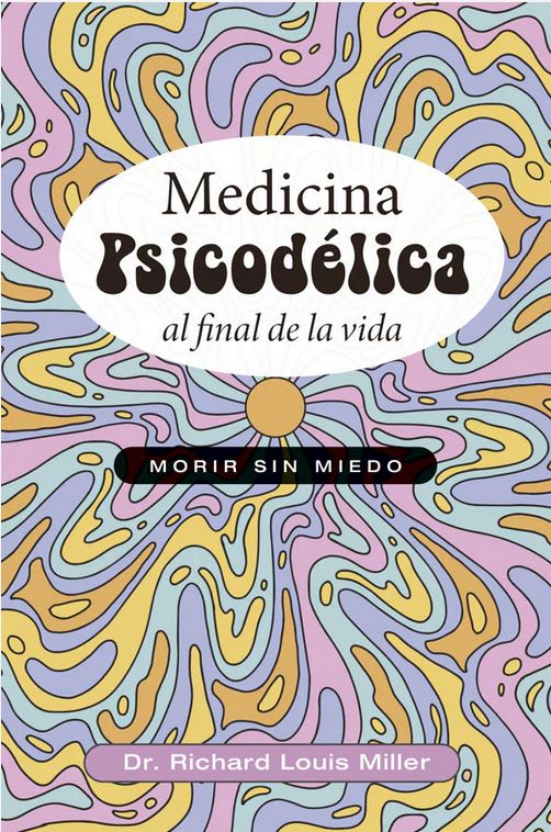 Medicina psicodélica al final de la vida - Richard Louis Miller (Autor)1