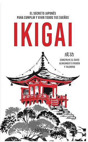 IKIGAI: El arte japonés para cumplir y vivir todos tus sueños1