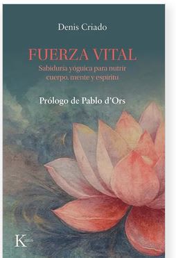 Fuerza vital. Sabiduría yóguica para nutrir cuerpo, mente y espíritu -  Denis Criado (Autor)1