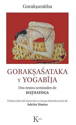 Goraksasataka y yogabija: Dos textos seminales de Hathayoga - Goraksasataka (Autor)1