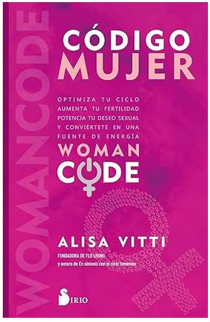 Código mujer: Womancode: Optimiza tu ciclo, aumenta tu fertilidad, potencia tu deseo sexual y convié1