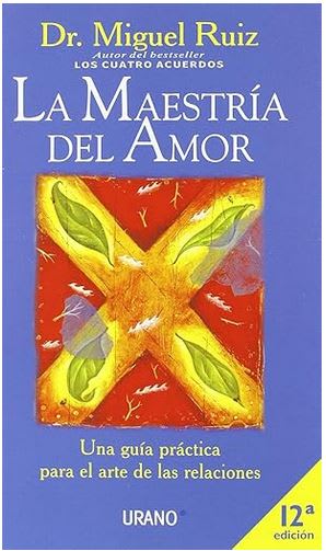 La Maestria Del Amor. Una guia práctica para el arte de las relaciones.  Miguel Ruiz (Author)1