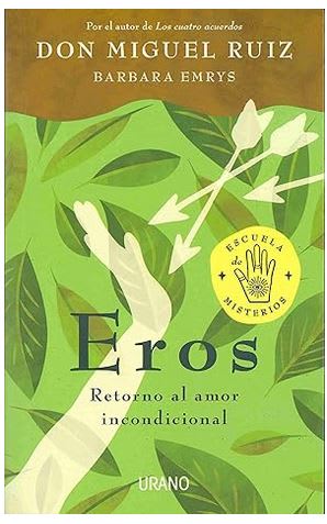 Eros: Retorno al amor incondicional - Miguel Ruiz (Autor)1
