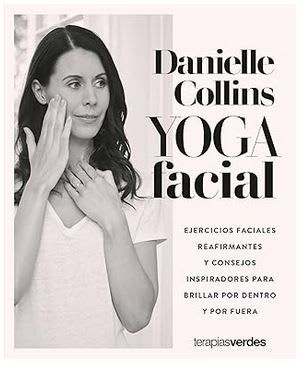 Yoga facial: Ejercicios faciales reafirmantes y consejos inspiradores para brillar por dentro y por1