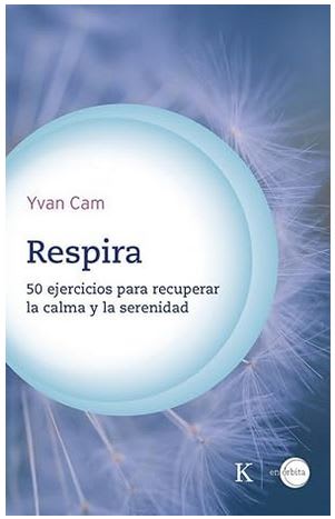 Respira: 50 ejercicios para recuperar la calma y la serenidad -  Yvan Cam (Author)1