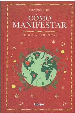 COMO MANIFESTAR: SU GUIA PERSONAL Tapa dura – de STEPHANIE KEITH (Autor)1