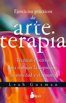 Ejercicios prácticos de arteterapia  Leah Guzman (Autor) · Editorial Sirio · Tapa Blanda1