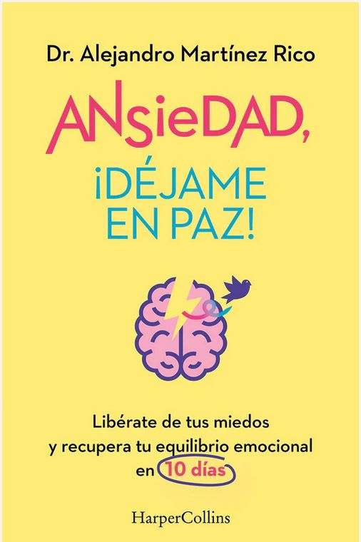 Ansiedad, ¡déjame en paz! Dr. Alejandro Martínez Rico1