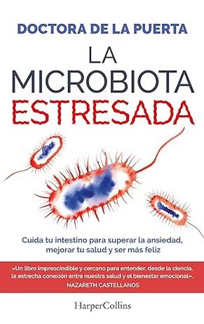 La microbiota estresada: Cuida tu intestino para superar la ansiedad, mejorar tu salud y ser más fel1
