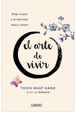 El Arte de Vivir. Elige la paz y la libertad. Aqui y ahora - Nhat Hanh, Thich (Autor)1