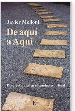 de Aquí a Aquí: Doce Umbrales En El Camino Espiritual - Javier Melloni (Autor)1