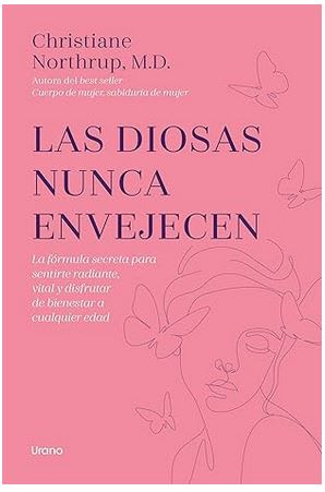 Las diosas nunca envejecen: La fórmula secreta para sentirte radiante, vital y disfrutar de bienesta1