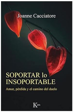 Soportar lo insoportable: Amor, pérdida y el camino del duelo -  Joanne Cacciatore (Author)1