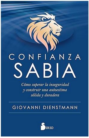 Confianza sabia: Cómo superar la inseguridad y construir una autoestima sólida y duradera1