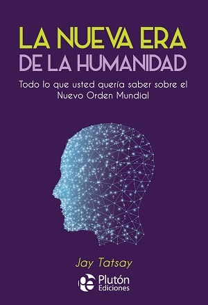 La Nueva Era de la Humanidad: Todo lo que usted quería saber sobre el Nuevo Orden Mundial1